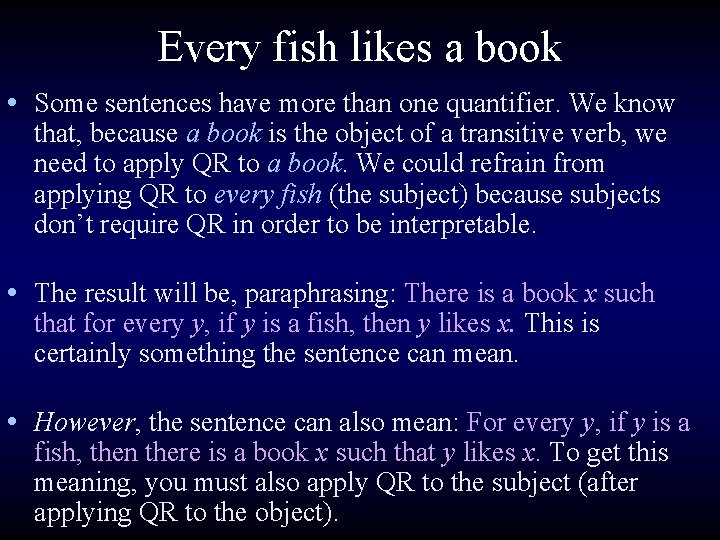 Every fish likes a book • Some sentences have more than one quantifier. We