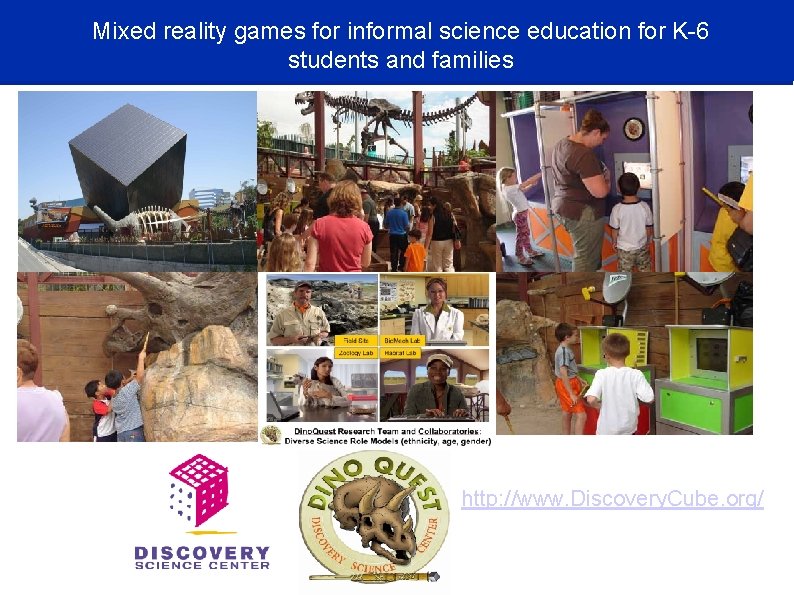 Mixed reality games for informal science education for K-6 students and families http: //www.