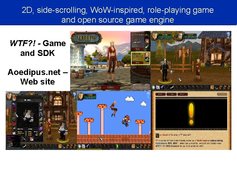 2 D, side-scrolling, Wo. W-inspired, role-playing game and open source game engine WTF? !