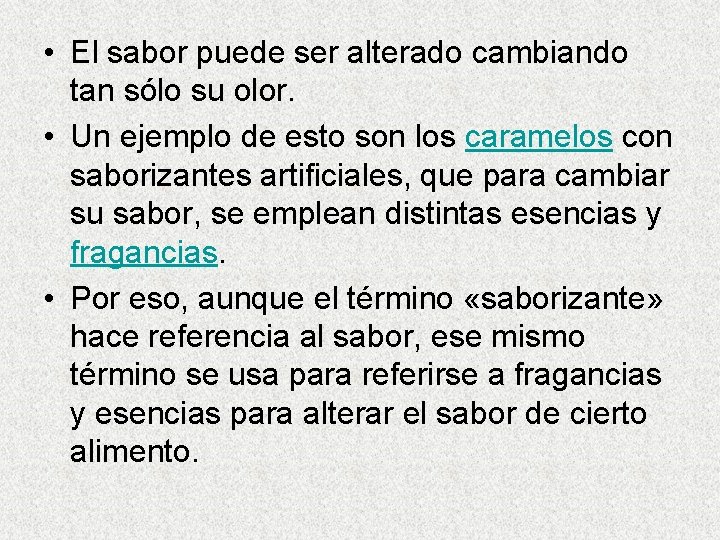  • El sabor puede ser alterado cambiando tan sólo su olor. • Un