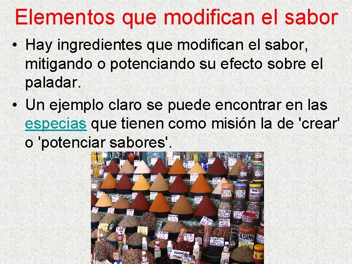 Elementos que modifican el sabor • Hay ingredientes que modifican el sabor, mitigando o