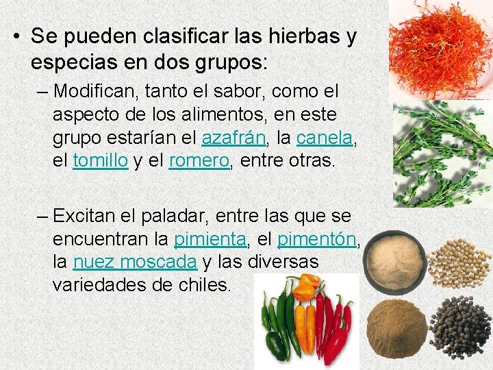  • Se pueden clasificar las hierbas y especias en dos grupos: – Modifican,