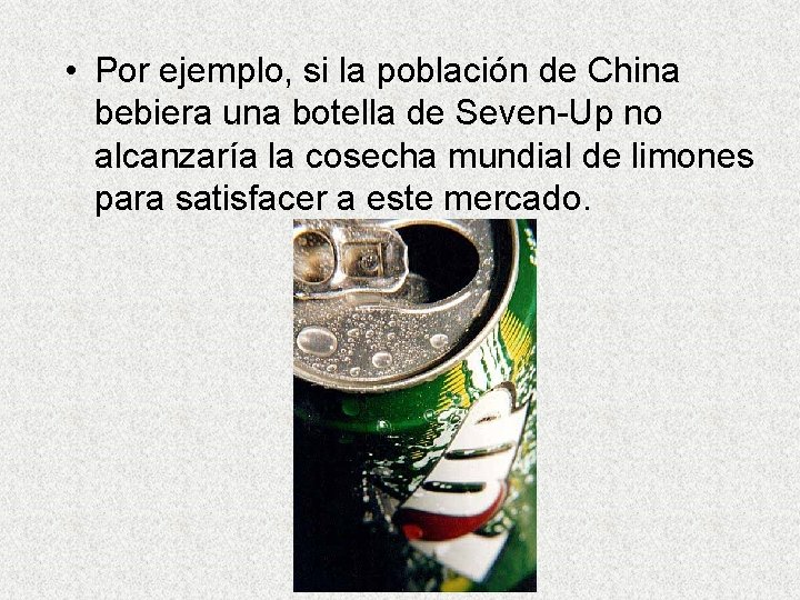  • Por ejemplo, si la población de China bebiera una botella de Seven-Up