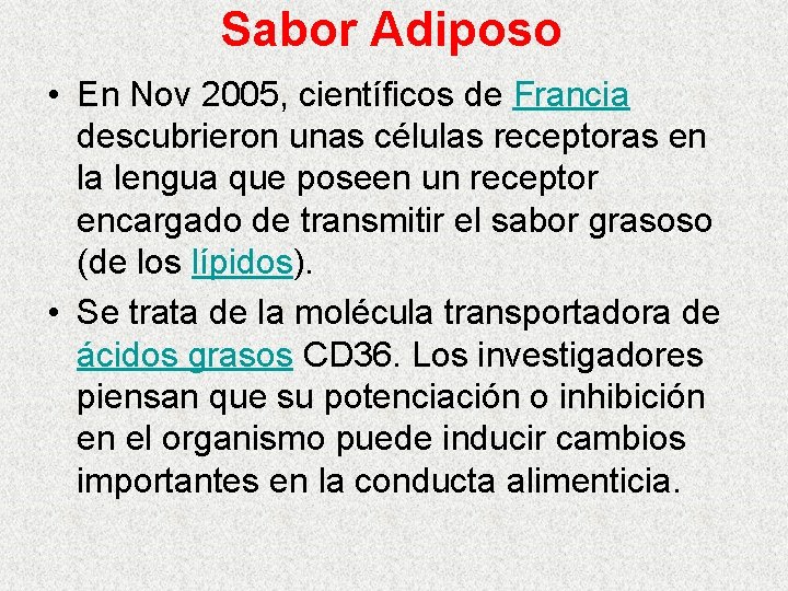 Sabor Adiposo • En Nov 2005, científicos de Francia descubrieron unas células receptoras en