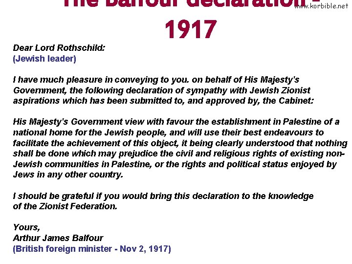 The Balfour declaration 1917 www. korbible. net Dear Lord Rothschild: (Jewish leader) I have