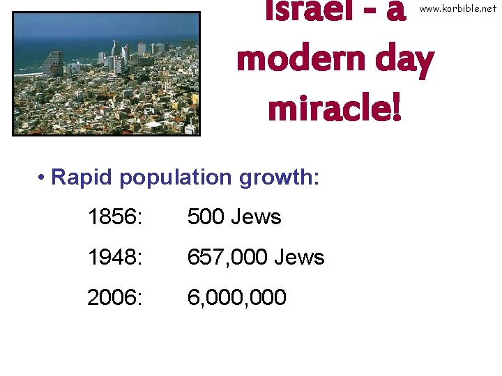 Israel - a modern day miracle! www. korbible. net • Rapid population growth: 1856: