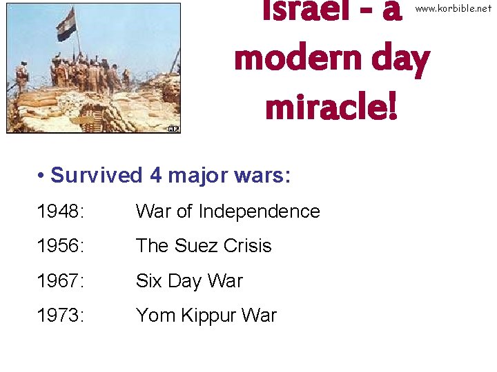 Israel - a modern day miracle! www. korbible. net • Survived 4 major wars: