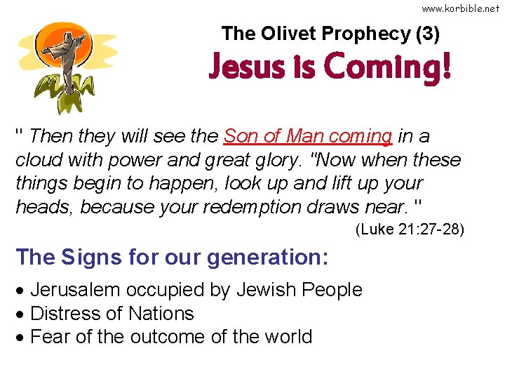 www. korbible. net The Olivet Prophecy (3) Jesus is Coming! " Then they will