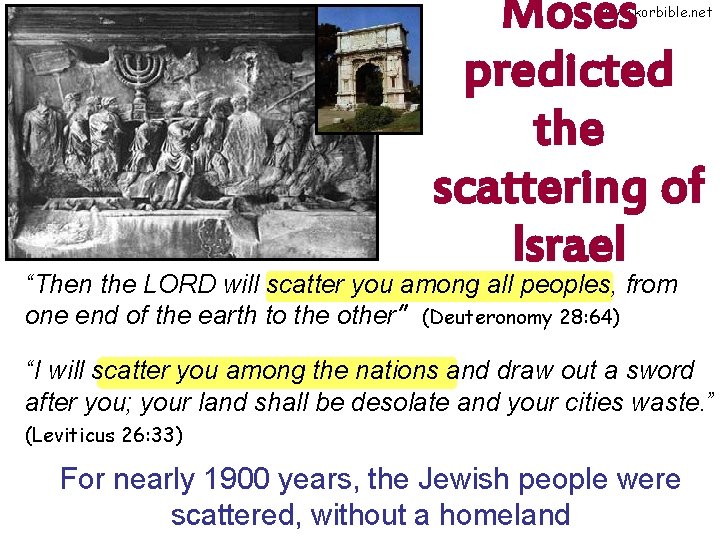 Moses predicted the scattering of Israel www. korbible. net “Then the LORD will scatter