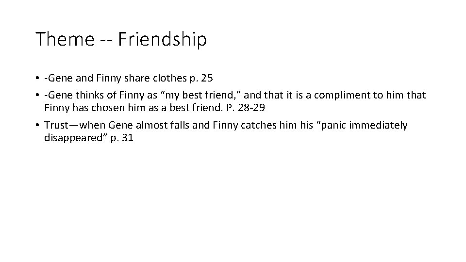 Theme -- Friendship • -Gene and Finny share clothes p. 25 • -Gene thinks