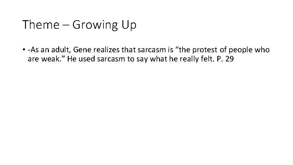 Theme – Growing Up • -As an adult, Gene realizes that sarcasm is “the