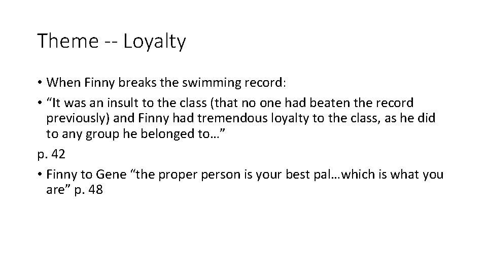 Theme -- Loyalty • When Finny breaks the swimming record: • “It was an