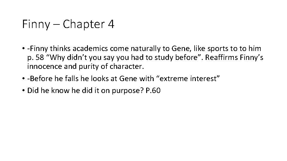 Finny – Chapter 4 • -Finny thinks academics come naturally to Gene, like sports