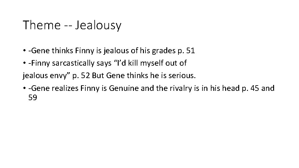 Theme -- Jealousy • -Gene thinks Finny is jealous of his grades p. 51