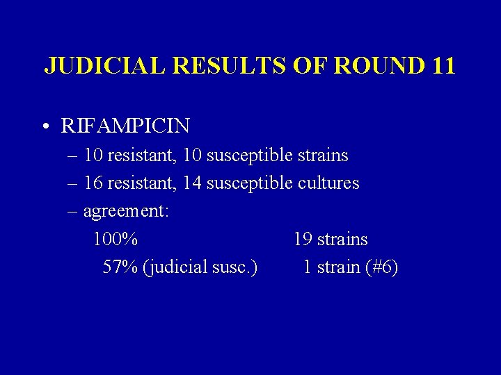JUDICIAL RESULTS OF ROUND 11 • RIFAMPICIN – 10 resistant, 10 susceptible strains –