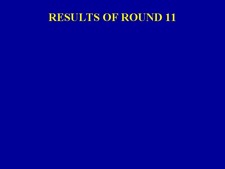 RESULTS OF ROUND 11 