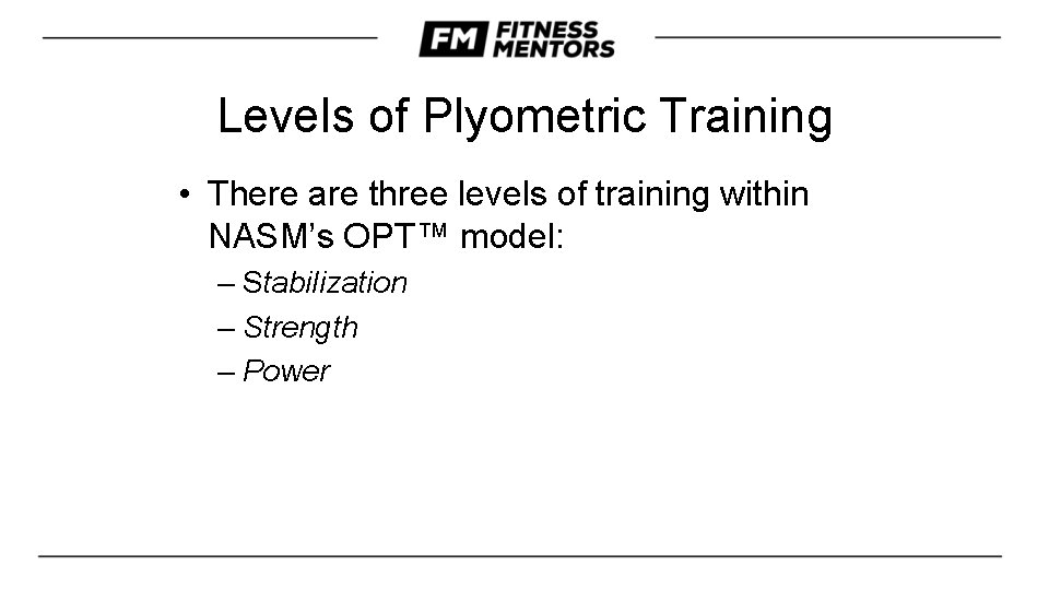 Levels of Plyometric Training • There are three levels of training within NASM’s OPT™