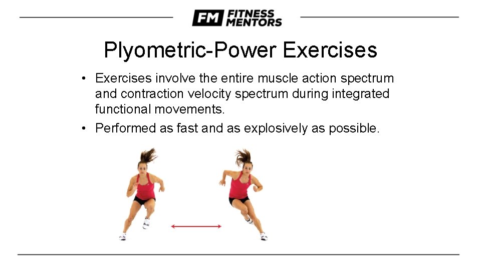 Plyometric-Power Exercises • Exercises involve the entire muscle action spectrum and contraction velocity spectrum