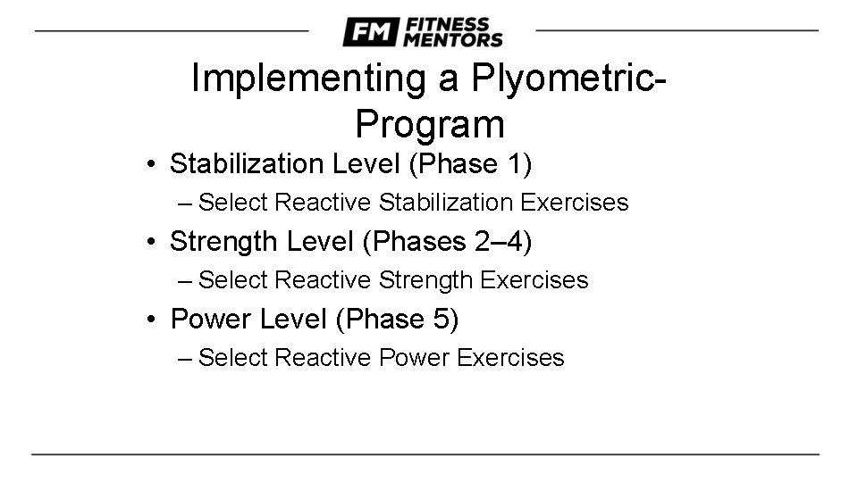 Implementing a Plyometric. Program • Stabilization Level (Phase 1) – Select Reactive Stabilization Exercises