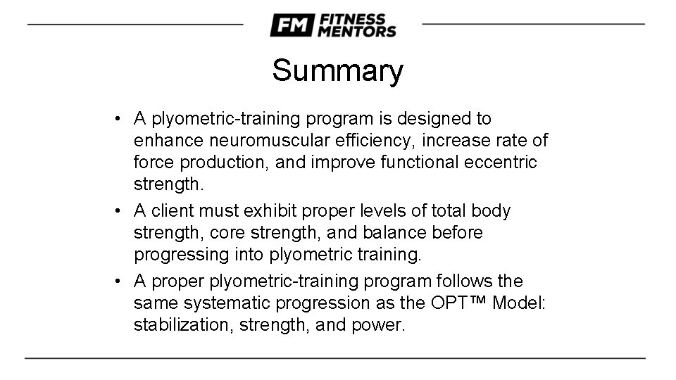 Summary • A plyometric-training program is designed to enhance neuromuscular efficiency, increase rate of