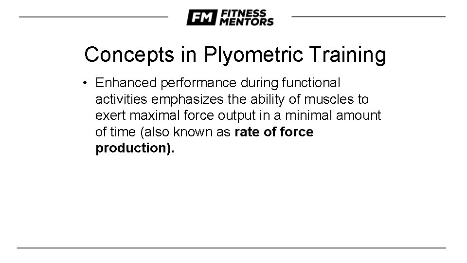 Concepts in Plyometric Training • Enhanced performance during functional activities emphasizes the ability of