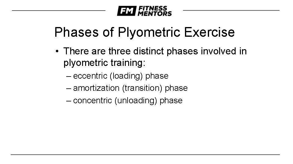 Phases of Plyometric Exercise • There are three distinct phases involved in plyometric training: