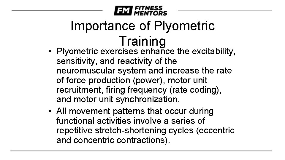 Importance of Plyometric Training • Plyometric exercises enhance the excitability, sensitivity, and reactivity of