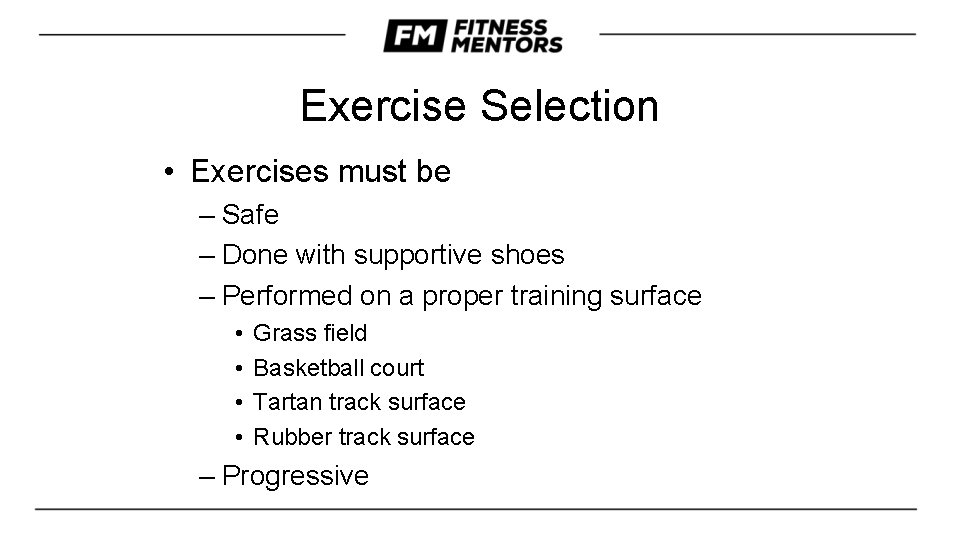 Exercise Selection • Exercises must be – Safe – Done with supportive shoes –