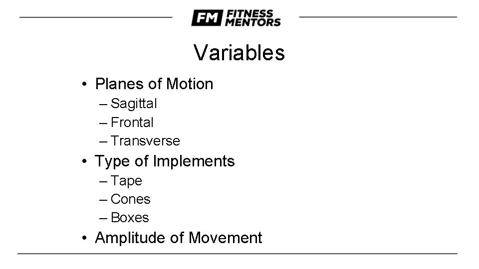 Variables • Planes of Motion – Sagittal – Frontal – Transverse • Type of