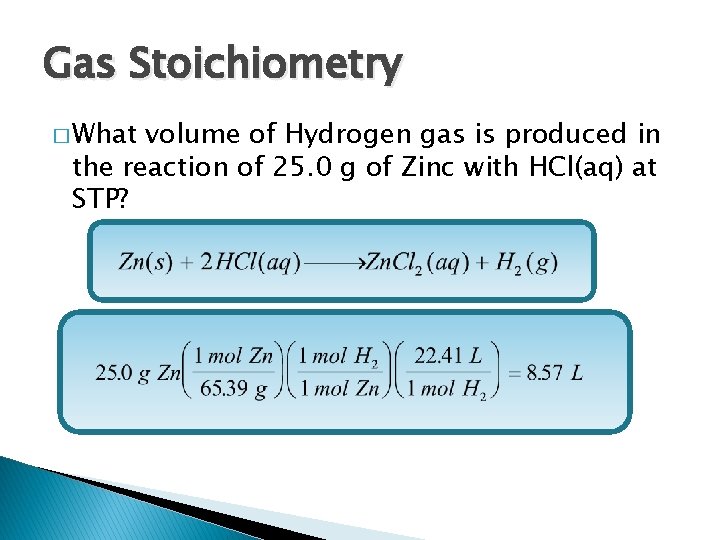 Gas Stoichiometry � What volume of Hydrogen gas is produced in the reaction of