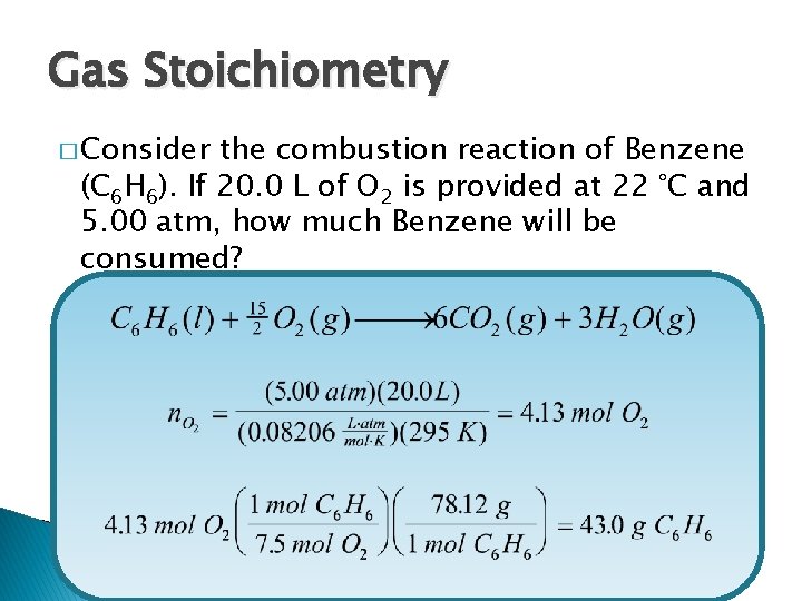 Gas Stoichiometry � Consider the combustion reaction of Benzene (C 6 H 6). If