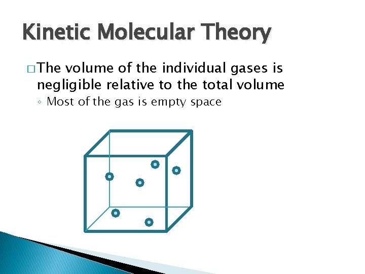 Kinetic Molecular Theory � The volume of the individual gases is negligible relative to