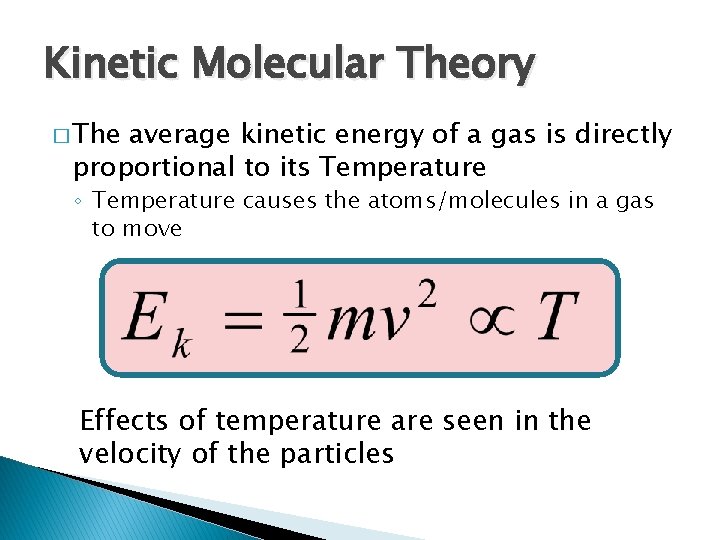 Kinetic Molecular Theory � The average kinetic energy of a gas is directly proportional