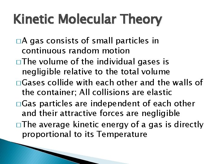 Kinetic Molecular Theory �A gas consists of small particles in continuous random motion �