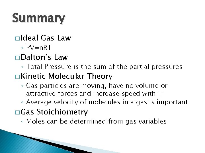 Summary � Ideal Gas Law ◦ PV=n. RT � Dalton’s Law ◦ Total Pressure