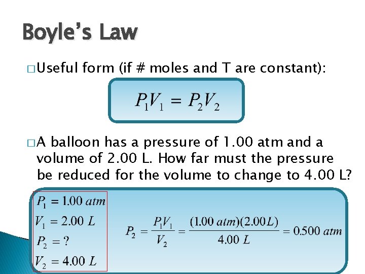 Boyle’s Law � Useful �A form (if # moles and T are constant): balloon