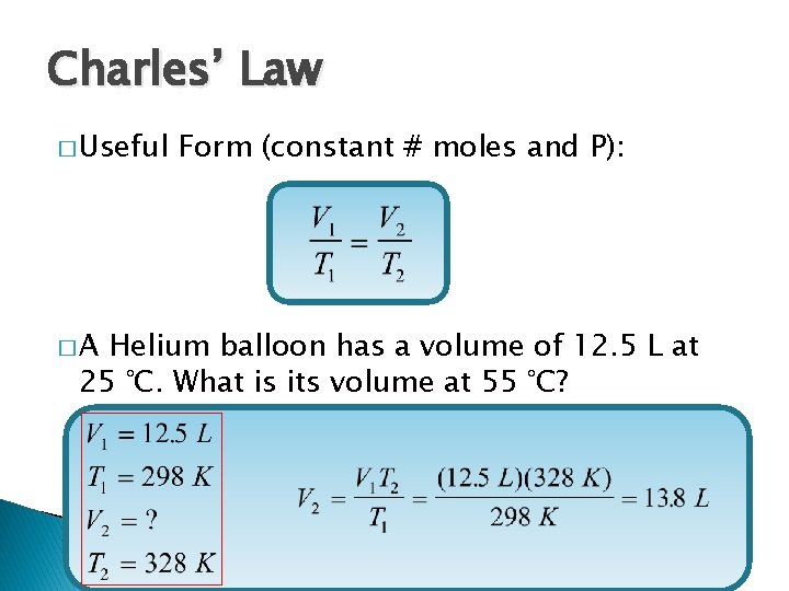 Charles’ Law � Useful �A Form (constant # moles and P): Helium balloon has
