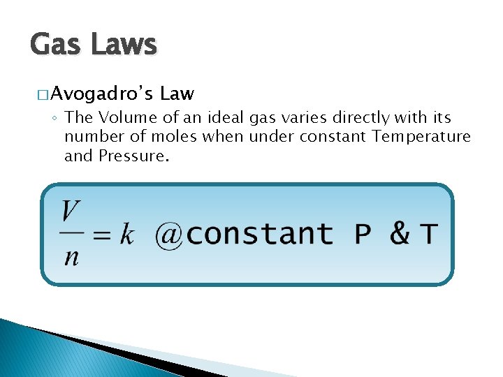 Gas Laws � Avogadro’s Law ◦ The Volume of an ideal gas varies directly