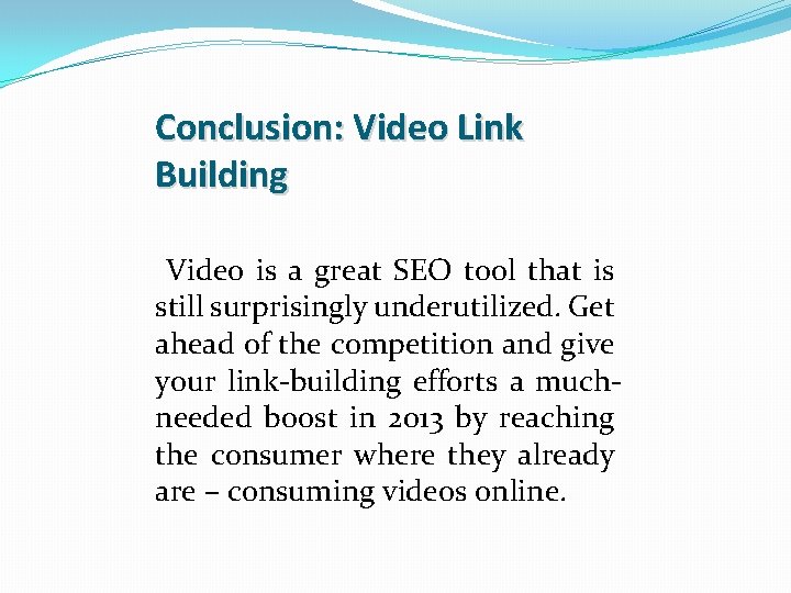 Conclusion: Video Link Building Video is a great SEO tool that is still surprisingly