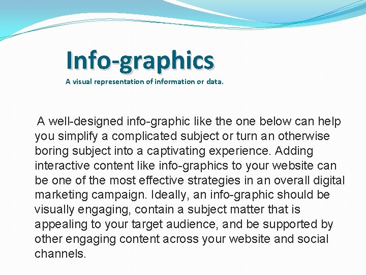 Info-graphics A visual representation of information or data. A well-designed info-graphic like the one