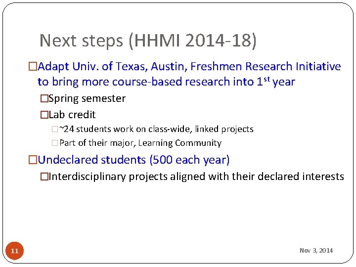 Next steps (HHMI 2014 -18) �Adapt Univ. of Texas, Austin, Freshmen Research Initiative to