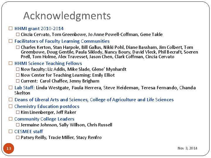 Acknowledgments � HHMI grant 2010 -2014 � Cinzia Cervato, Tom Greenbowe, Jo Anne Powell-Coffman,