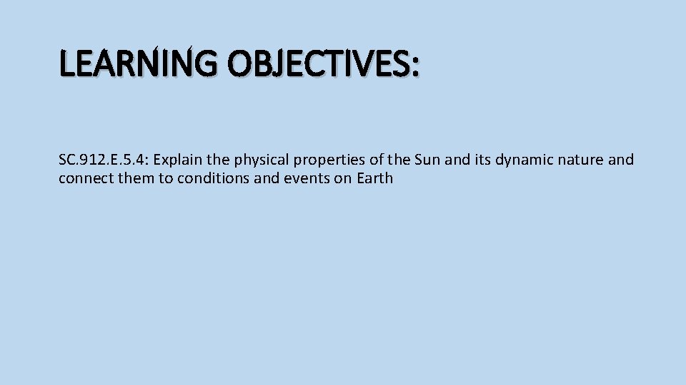 LEARNING OBJECTIVES: SC. 912. E. 5. 4: Explain the physical properties of the Sun