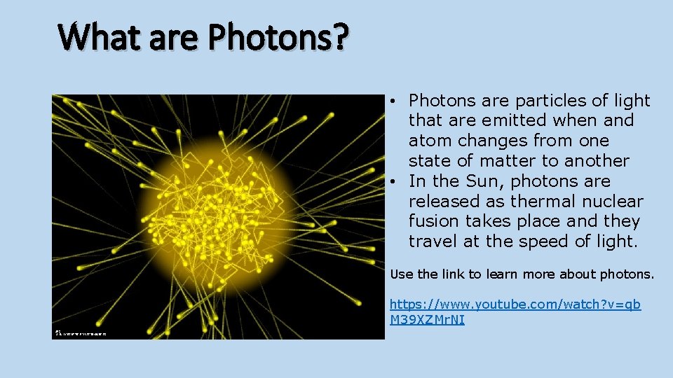 What are Photons? • Photons are particles of light that are emitted when and