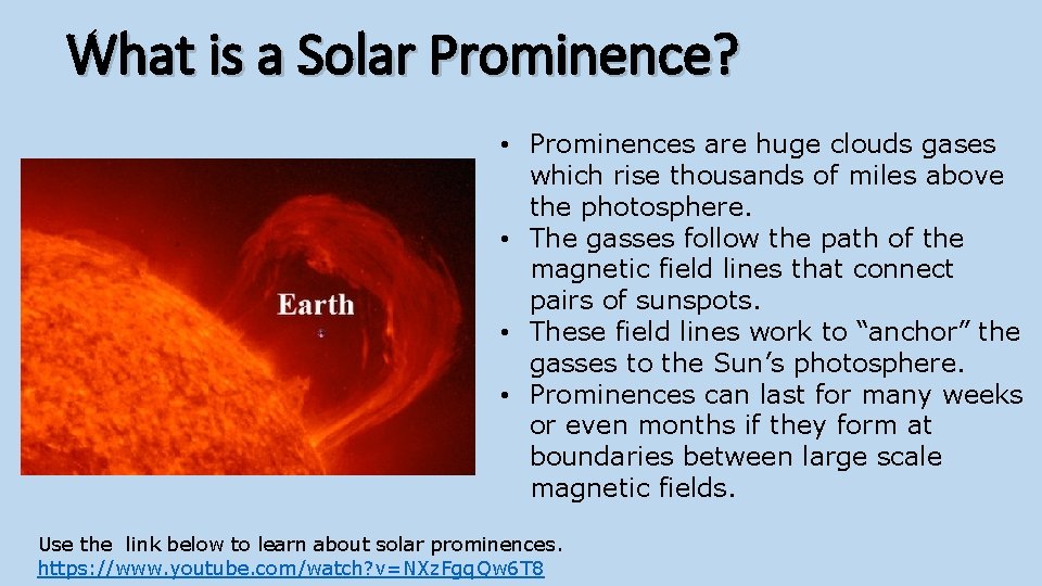 What is a Solar Prominence? • Prominences are huge clouds gases which rise thousands