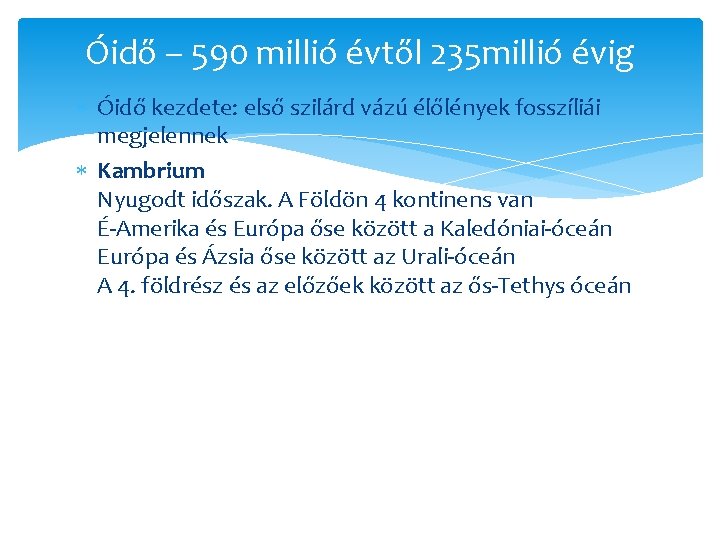 Óidő – 590 millió évtől 235 millió évig Óidő kezdete: első szilárd vázú élőlények