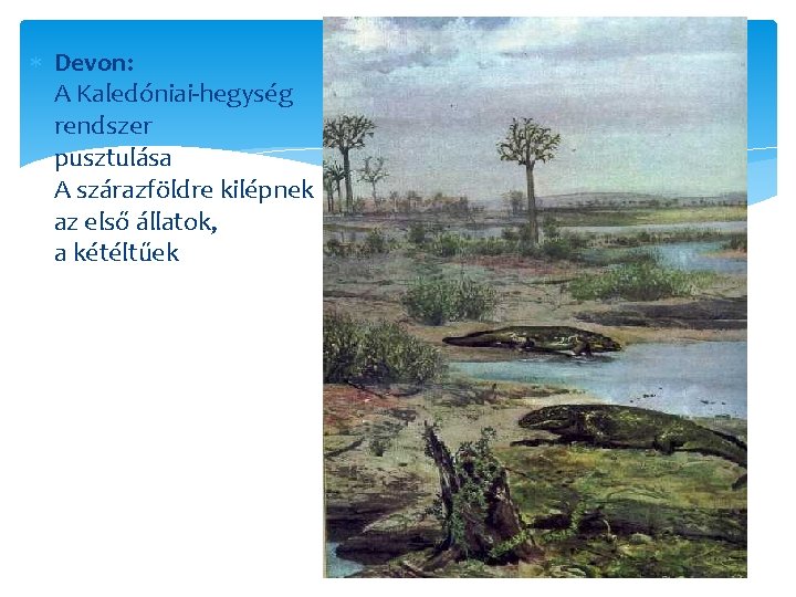  Devon: A Kaledóniai-hegység rendszer pusztulása A szárazföldre kilépnek az első állatok, a kétéltűek