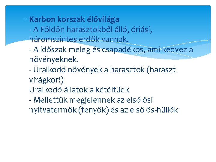  Karbon korszak élővilága - A Földön harasztokből álló, óriási, háromszintes erdők vannak. -