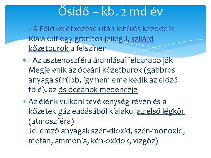 Ősidő – kb. 2 md év - A Föld keletkezése után lehűlés kezdődik Kialakult