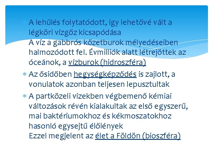  A lehűlés folytatódott, így lehetővé vált a légköri vízgőz kicsapódása A víz a